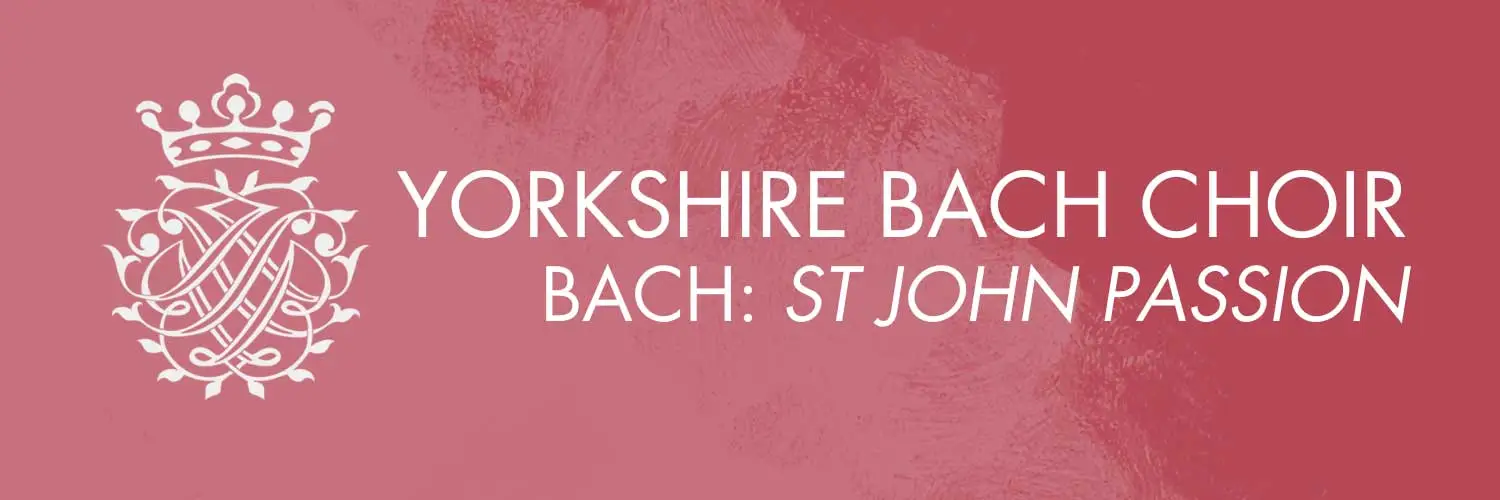 YORKSHIRE BACH CHOIR – BACH : ST JOHN PASSION